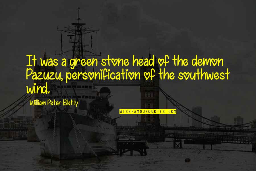 From Garden To Table Quotes By William Peter Blatty: It was a green stone head of the