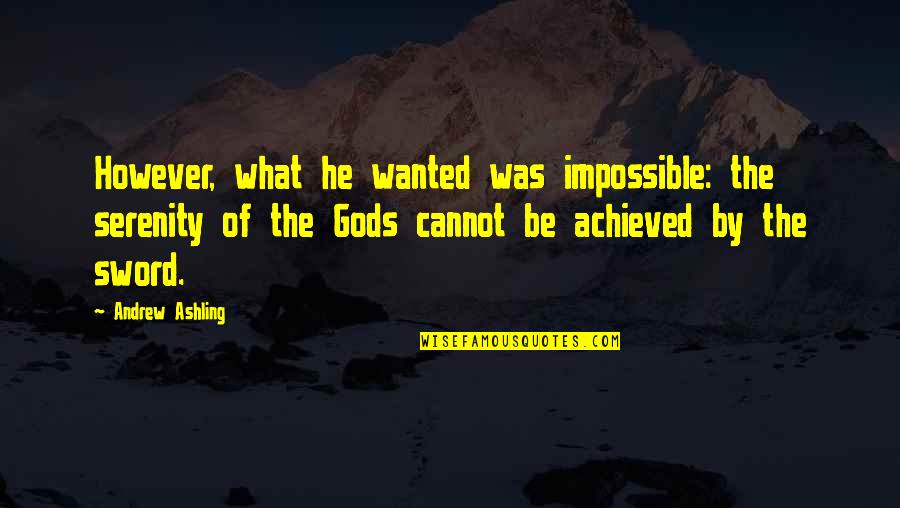 From Gods At War Quotes By Andrew Ashling: However, what he wanted was impossible: the serenity