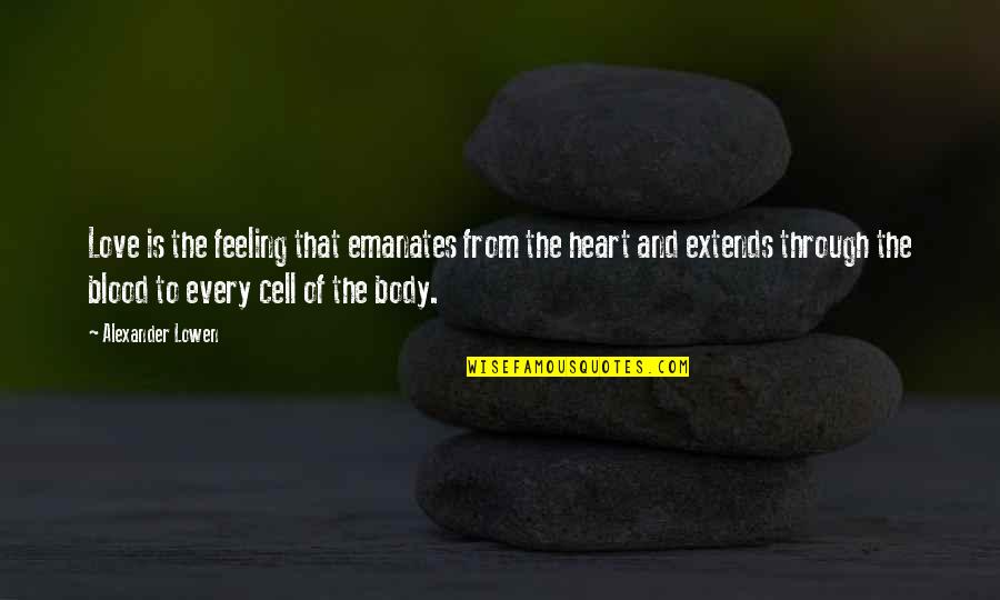 From Heart Quotes By Alexander Lowen: Love is the feeling that emanates from the From Heart Quotes By Alexander Lowen: Love is the feeling that emanates from the