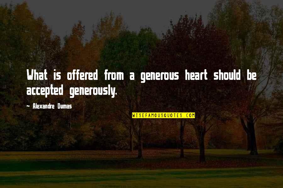 From Heart Quotes By Alexandre Dumas: What is offered from a generous heart should From Heart Quotes By Alexandre Dumas: What is offered from a generous heart should