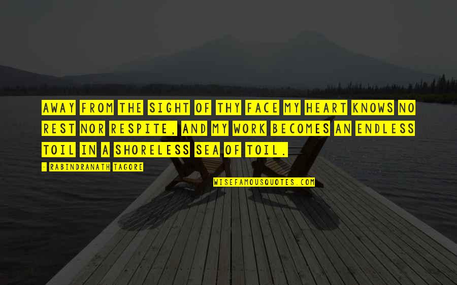 From Heart Quotes By Rabindranath Tagore: Away from the sight of thy face my From Heart Quotes By Rabindranath Tagore: Away from the sight of thy face my