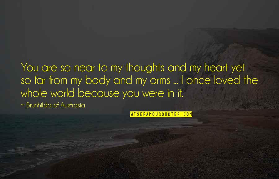 From Heart To Heart Quotes By Brunhilda Of Austrasia: You are so near to my thoughts and