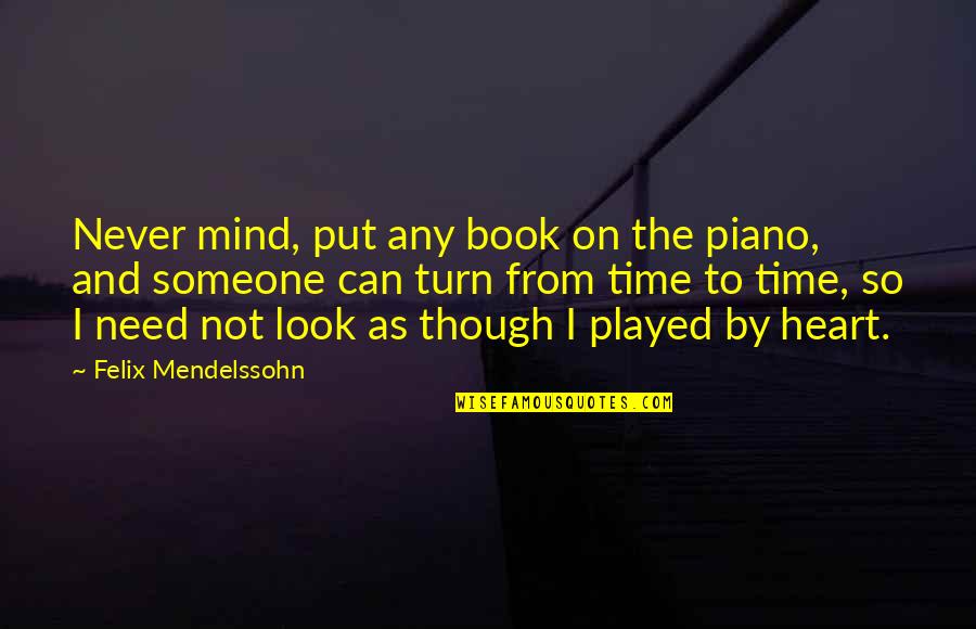 From Heart To Heart Quotes By Felix Mendelssohn: Never mind, put any book on the piano,