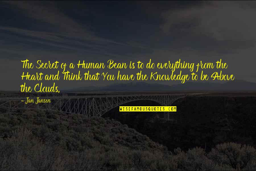 From Heart To Heart Quotes By Jan Jansen: The Secret of a Human Bean is to