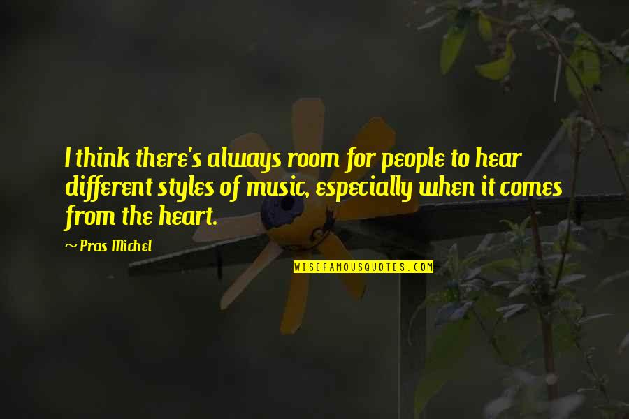 From Heart To Heart Quotes By Pras Michel: I think there's always room for people to