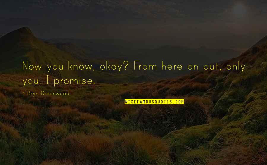From Here Quotes By Bryn Greenwood: Now you know, okay? From here on out,