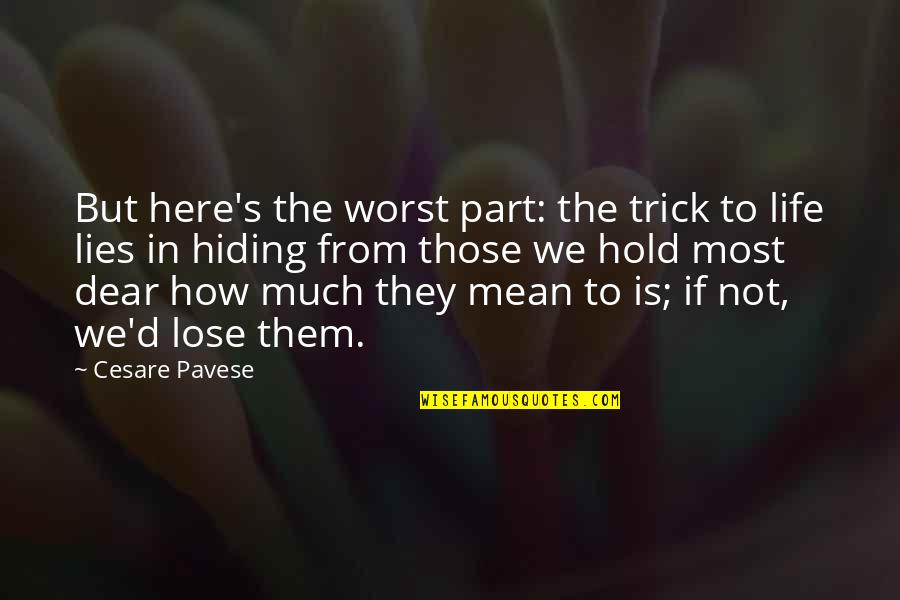 From Here Quotes By Cesare Pavese: But here's the worst part: the trick to