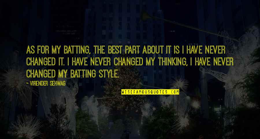 From Here To Eternity Famous Quotes By Virender Sehwag: As for my batting, the best part about