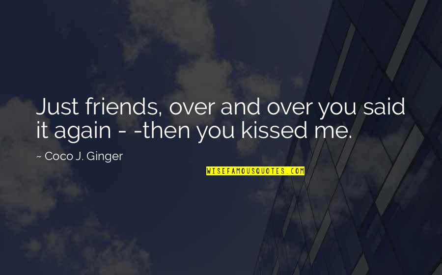 From Knowledge Of The Holy Quotes By Coco J. Ginger: Just friends, over and over you said it