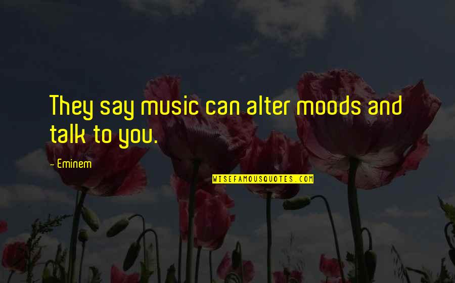 From Knowledge Of The Holy Quotes By Eminem: They say music can alter moods and talk
