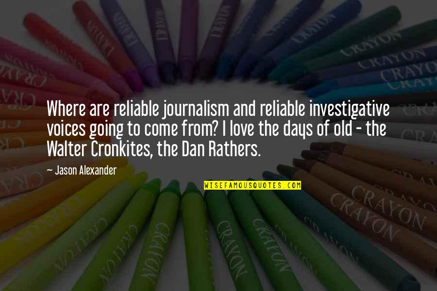 From Love Quotes By Jason Alexander: Where are reliable journalism and reliable investigative voices