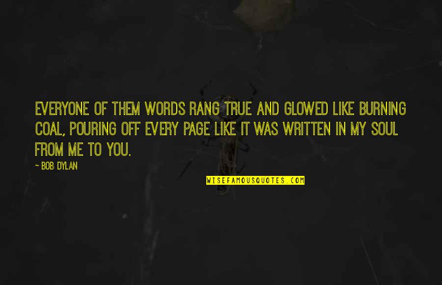 From Me To You Quotes By Bob Dylan: Everyone of them words rang true and glowed