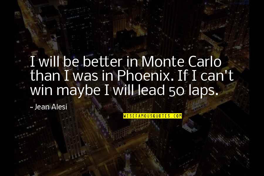 From Monte Carlo Quotes By Jean Alesi: I will be better in Monte Carlo than