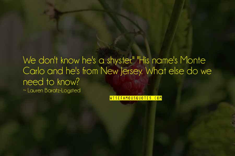 From Monte Carlo Quotes By Lauren Baratz-Logsted: We don't know he's a shyster." "His name's