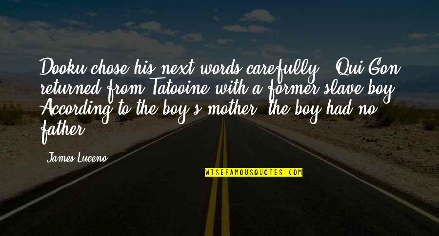 From Mother Quotes By James Luceno: Dooku chose his next words carefully. "Qui-Gon returned From Mother Quotes By James Luceno: Dooku chose his next words carefully. "Qui-Gon returned