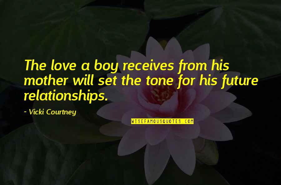 From Mother Quotes By Vicki Courtney: The love a boy receives from his mother From Mother Quotes By Vicki Courtney: The love a boy receives from his mother