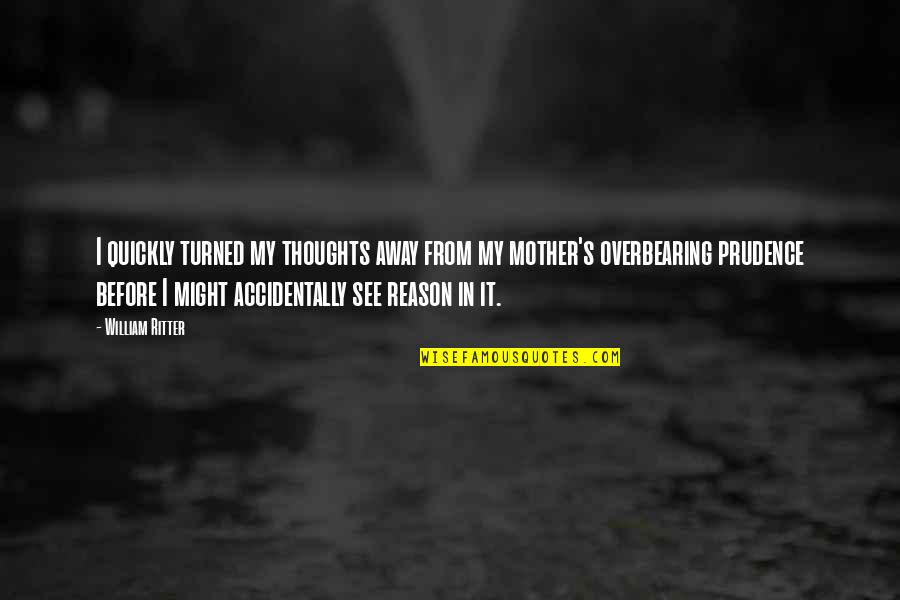 From Mother Quotes By William Ritter: I quickly turned my thoughts away from my From Mother Quotes By William Ritter: I quickly turned my thoughts away from my