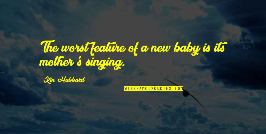 From Mother To Baby Quotes By Kin Hubbard: The worst feature of a new baby is