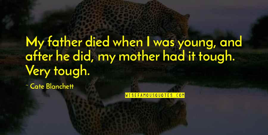 From Mother To Father Quotes By Cate Blanchett: My father died when I was young, and From Mother To Father Quotes By Cate Blanchett: My father died when I was young, and