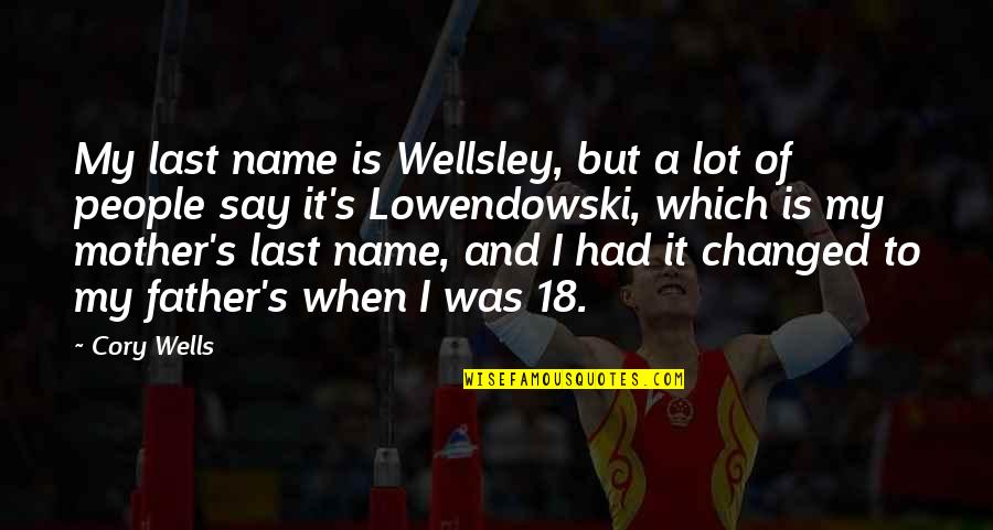 From Mother To Father Quotes By Cory Wells: My last name is Wellsley, but a lot