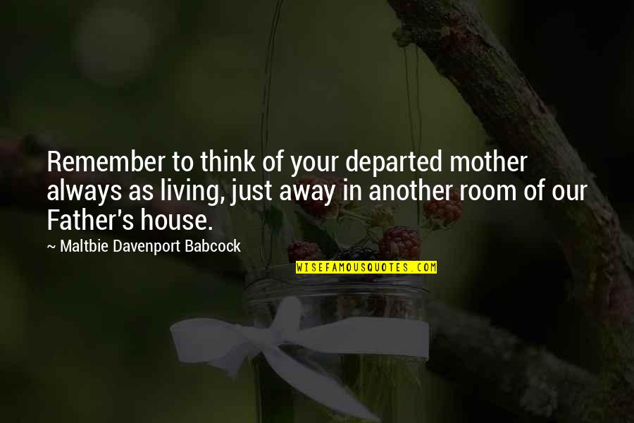 From Mother To Father Quotes By Maltbie Davenport Babcock: Remember to think of your departed mother always From Mother To Father Quotes By Maltbie Davenport Babcock: Remember to think of your departed mother always