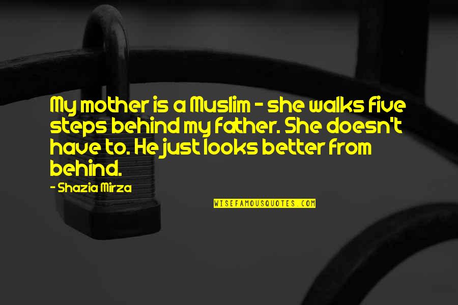 From Mother To Father Quotes By Shazia Mirza: My mother is a Muslim - she walks From Mother To Father Quotes By Shazia Mirza: My mother is a Muslim - she walks