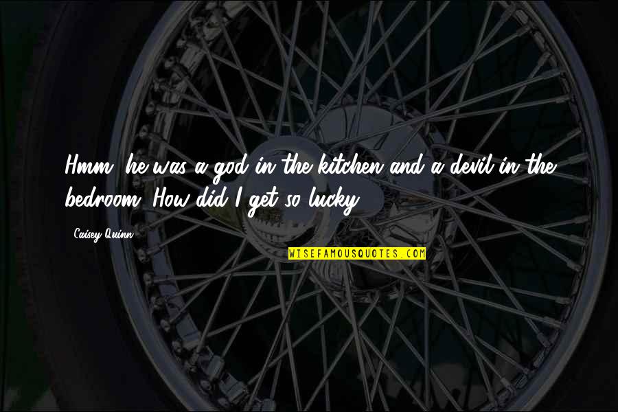 From My Kitchen Quotes By Caisey Quinn: Hmm, he was a god in the kitchen
