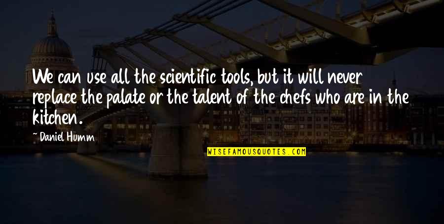 From My Kitchen Quotes By Daniel Humm: We can use all the scientific tools, but