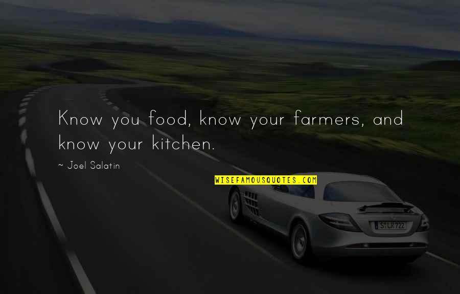 From My Kitchen Quotes By Joel Salatin: Know you food, know your farmers, and know