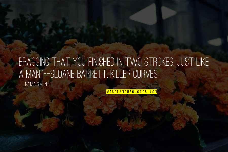 From Naima Quotes By Naima Simone: Bragging that you finished in two strokes. Just From Naima Quotes By Naima Simone: Bragging that you finished in two strokes. Just