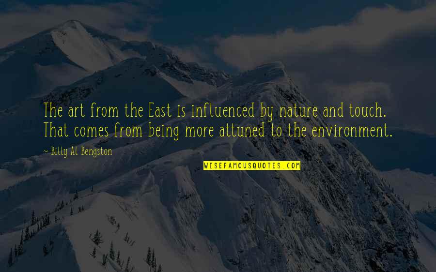 From Nature Quotes By Billy Al Bengston: The art from the East is influenced by From Nature Quotes By Billy Al Bengston: The art from the East is influenced by