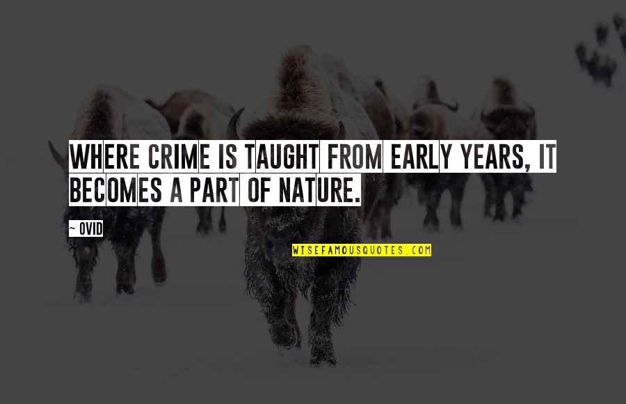 From Nature Quotes By Ovid: Where crime is taught from early years, it From Nature Quotes By Ovid: Where crime is taught from early years, it
