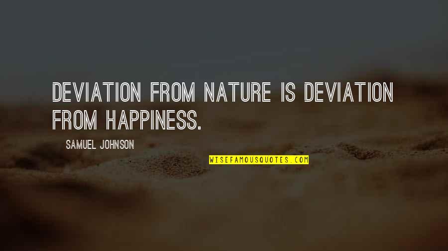From Nature Quotes By Samuel Johnson: Deviation from Nature is deviation from happiness. From Nature Quotes By Samuel Johnson: Deviation from Nature is deviation from happiness.
