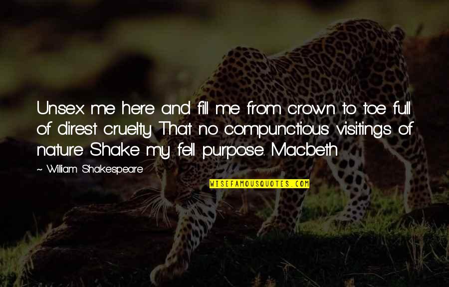 From Nature Quotes By William Shakespeare: Unsex me here and fill me from crown From Nature Quotes By William Shakespeare: Unsex me here and fill me from crown
