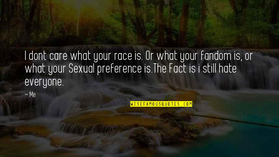 From Now On I Dont Care Quotes By Me: I dont care what your race is. Or