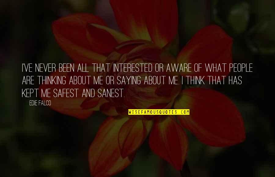 From Now On It's All About Me Quotes By Edie Falco: I've never been all that interested or aware