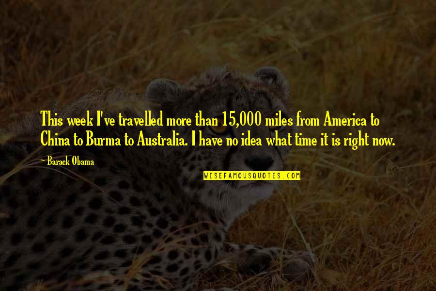 From Now Quotes By Barack Obama: This week I've travelled more than 15,000 miles