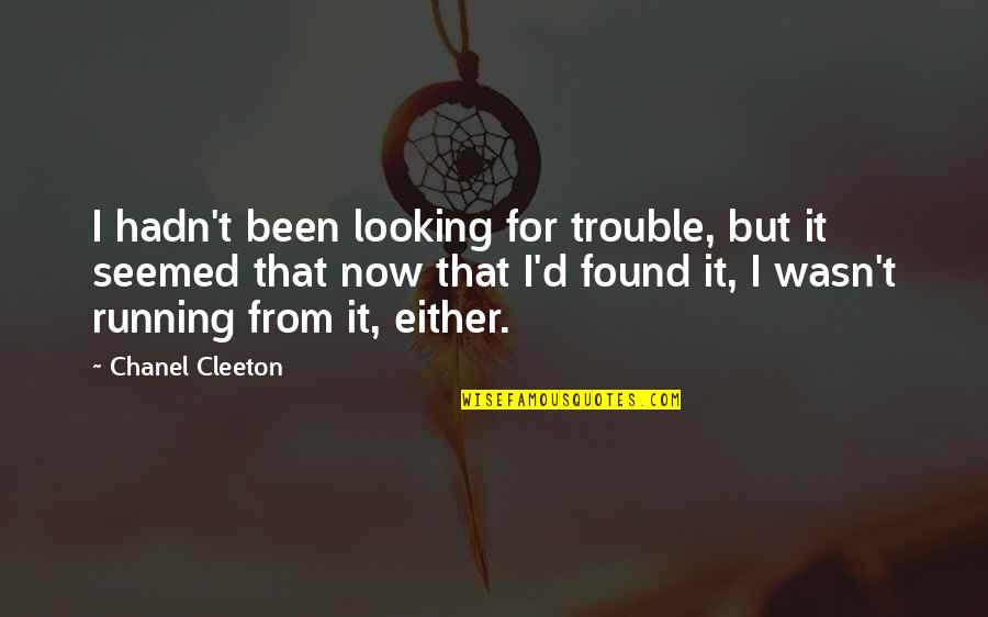 From Now Quotes By Chanel Cleeton: I hadn't been looking for trouble, but it