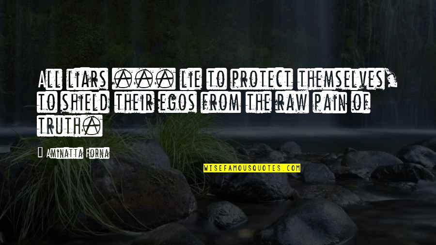 From Pain Quotes By Aminatta Forna: All liars ... lie to protect themselves, to From Pain Quotes By Aminatta Forna: All liars ... lie to protect themselves, to