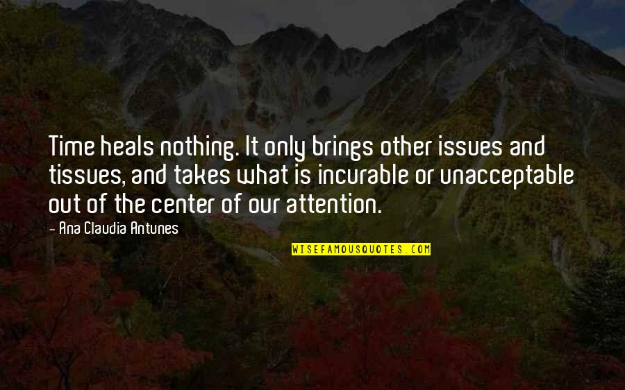 From Pain Quotes By Ana Claudia Antunes: Time heals nothing. It only brings other issues From Pain Quotes By Ana Claudia Antunes: Time heals nothing. It only brings other issues