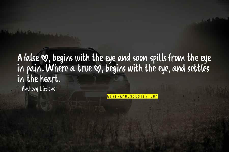 From Pain Quotes By Anthony Liccione: A false love, begins with the eye and From Pain Quotes By Anthony Liccione: A false love, begins with the eye and