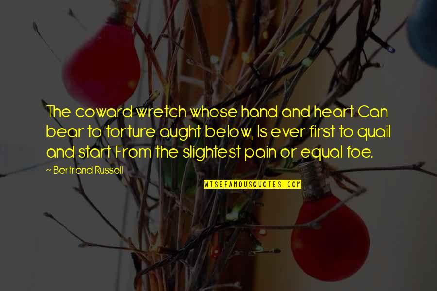 From Pain Quotes By Bertrand Russell: The coward wretch whose hand and heart Can From Pain Quotes By Bertrand Russell: The coward wretch whose hand and heart Can