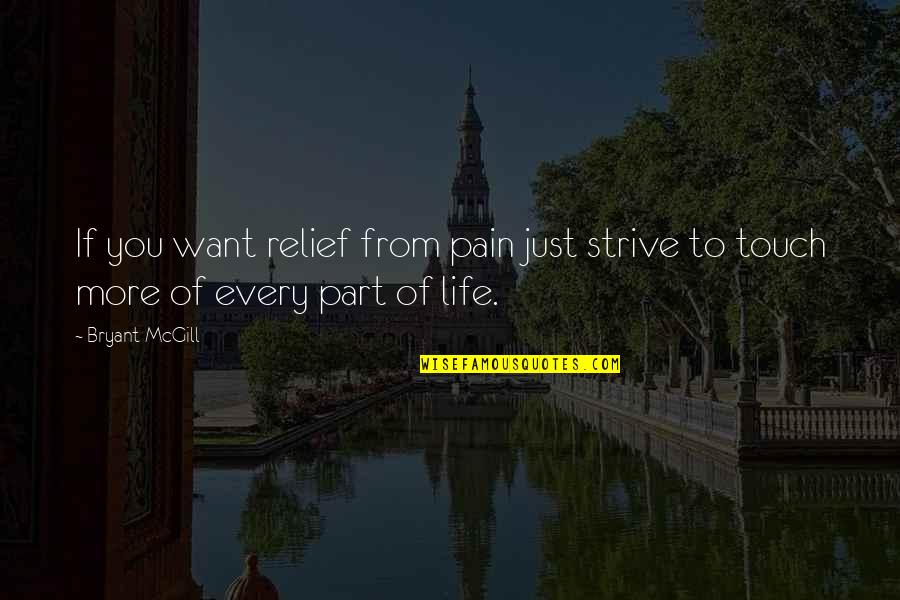 From Pain Quotes By Bryant McGill: If you want relief from pain just strive