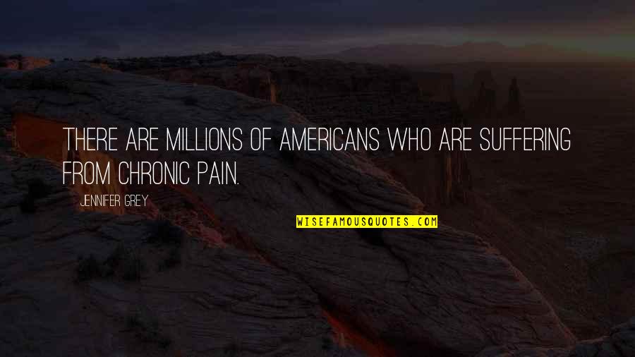 From Pain Quotes By Jennifer Grey: There are millions of Americans who are suffering