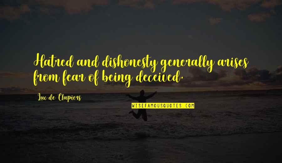 From Quotes By Luc De Clapiers: Hatred and dishonesty generally arises from fear of