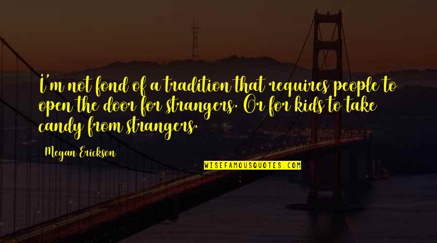 From Quotes By Megan Erickson: I'm not fond of a tradition that requires