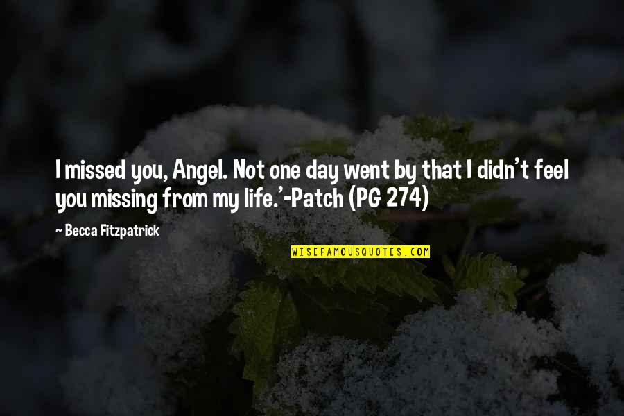 From Rags To Riches Quotes By Becca Fitzpatrick: I missed you, Angel. Not one day went