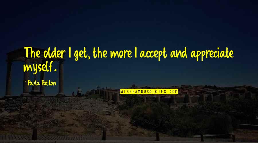 From Rags To Riches Quotes By Paula Patton: The older I get, the more I accept