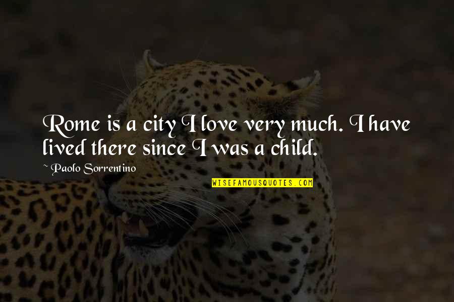 From Rome With Love Quotes By Paolo Sorrentino: Rome is a city I love very much.