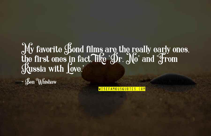 From Russia With Love Quotes By Ben Whishaw: My favorite Bond films are the really early From Russia With Love Quotes By Ben Whishaw: My favorite Bond films are the really early